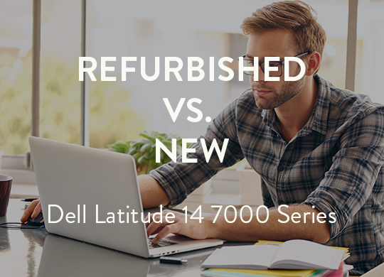 Refurbished vs New Dell Latitude 14 7000 Series